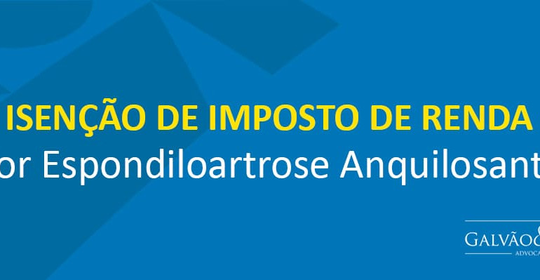 Isenção de imposto de renda por Espondiloartrose Anquilosante Artigo 'Isenção de imposto de renda por Espondiloartrose Anquilosante'