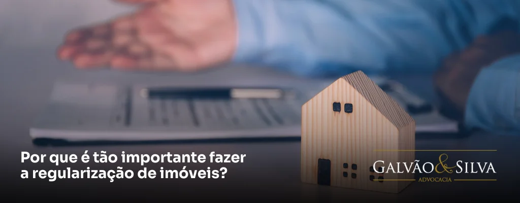 Por que é tão importante fazer a regularização de imóveis?