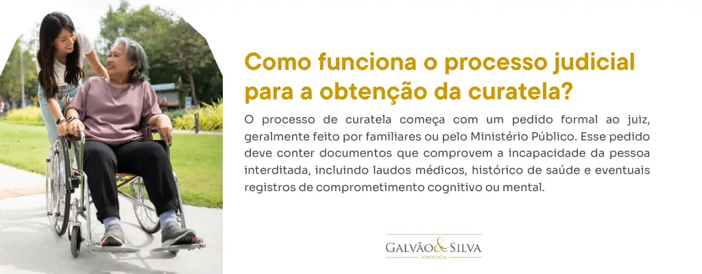 Como funciona o processo judicial para a obtenção da curatela