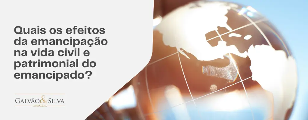 Quais os efeitos da emancipação na vida civil e patrimonial do emancipado