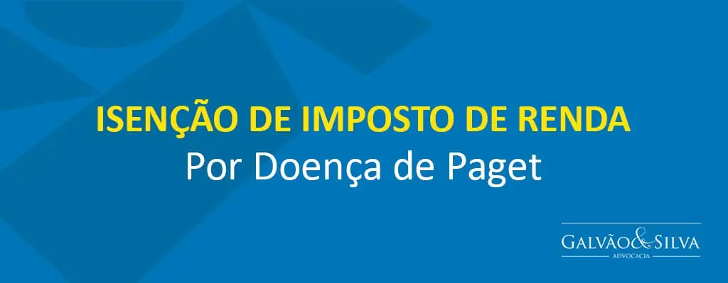 Isenção de Imposto de Renda por Doença de Paget Isenção de Imposto de Renda por Doença de Paget
